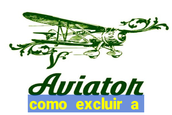 como excluir a conta do fortune tiger